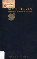 SIMS REEVES FIFTY YEARS OF MUSIC IN ENGLAND     PDF电子版封面  030676007X  CHARLES E.PEARCE 