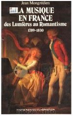 LA MUSIQUE EN FRANCE DEXS LUMI?RES AU ROMANTISME 1789-1830 PDF电子版封面 JEAN MONGREDIEN