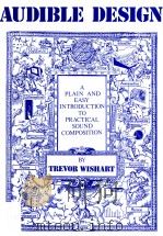 AUDIBLE DESIGN A PLAIN AND EASY INTRODUCTION TO PRACTICAL SOUND COMPOSITION PDF电子版封面