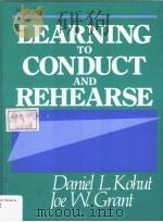 LEARNING TO CONDUCT AND REHEARSE PDF电子版封面 0135267161 DANIEL L.KOHUT JOE W.GRANT