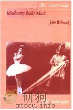 BBC MUSIC GUIDES TCHAIKOVSKY BALLET MUSIC PDF电子版封面 0563128607 JOHN WARRACK
