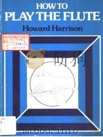 HOW TO PLAY THE FLUTE HOWARD HARRISON PDF电子版封面 0241108764 NEIL WHITE