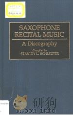 SAXOPHONE RECITAL MUSIC A DISCOGRAPHY PDF电子版封面 0313290016 STANLEY L.SCHLEUTER