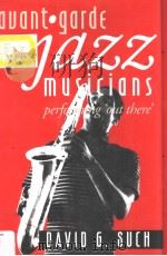 AVANT-GARDE JAZZ MUSICIANS PDF电子版封面 0877454329 DAVID G.SUCH