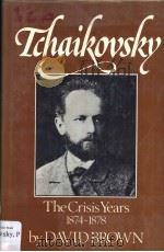 TCHAIKOVSKY:A BIOGRAPHICAL AND CRITICAL STUDY VOLUME Ⅱ THE CRISIS YEARS(1874-1878) PDF电子版封面 0575031328 DAVID BROWN
