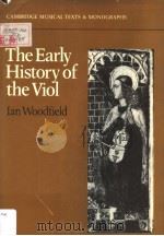 THE EARLY HISTORY OF THE VIOL PDF电子版封面 0521242924 IAN WOODFIELD
