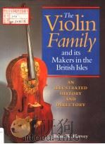 THE VIOLIN FAMILY AND ITS MAKERS IN THE BRITISH ISLES AN ILLUSTRATED HISTORY AND DIRECTORY PDF电子版封面 0198162596 BRIAN W.HARVEY