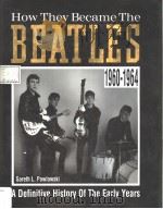 HOW THEY BECAME THE BEATLES A DEFINITIVE HISTORY OF THE EARLY YEARS:1960-1964 PDF电子版封面 0356190528 GARETH L.PAWLOWSKI