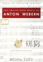 THE TWELVE-NOTE MUSIC OF ANTON WEBERN PDF电子版封面 0521390885 KATHRYN BAILEY