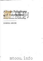 AFRICAN POLYPHONY AND POLYRHYTHM MUSICAL STRUCTURE AND METHODOLOGY PDF电子版封面 052124160X SIMHA AROM