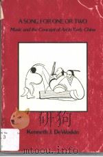 A SONGFOR ONE OR TWO MUSIC AND THE CONCEPT OF ART IN EARLY CHINA PDF电子版封面 0892640421 DENNETH J.DEWOSKIN