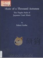 MUSIC OF A THOUSAND AUTUMNS THE TOGAKU STYLE OF JAPANESE COURT MUSIC PDF电子版封面 0520019776