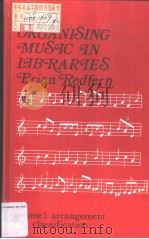 ORGANISING MUSIC IN LEBRARIES VOLUME ONE ARRANGEMENT AND CLASSFICATION PDF电子版封面 0208051442 BRIAN REDFERN