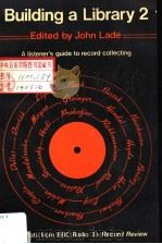 BUILDING A LIBRARY 2 A LISTENER'S GUIDE TO RECORD COLLECTING PDF电子版封面 0193113279 JOHN LADE