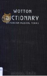 A DICTIONARY OF FOREIGN MUSICAL TERMS AND HANDBOOK OF ORCHESTRAL INSTRUMENTS PDF电子版封面 TOM S.WOTTON