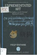 UNPREMEDITATED ART THE CADENZA IN THE CLASSICAL KEYBOARD CONCERTO PDF电子版封面 0193152630 PHILIP WHITMORE