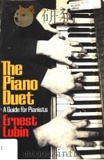 THE PIANO DUET A GUIDE FOR PIANISTS PDF电子版封面 0306800454 ERNEST LUBIN