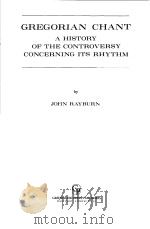 GREGORIAN CHANT A HISTORY OF THE CONTROVERSY CONCERNING ITS RHYTHM PDF电子版封面 0313228116 JOHN RAYBURN