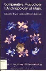 COMPARATIVE MUSICOLOGY AND ANTHROPOLOGY OF MUSIC ESSAYS ON THE HISTORY OF ETHNOMUSICOLOGY PDF电子版封面 0226574083 BRUNO NETTL PHILIP V.BOHIMAN