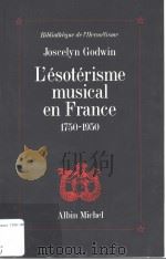 L'ESOT'RISME MUSICAL EN FRANCE 1750-1950 PDF电子版封面 2226048103 JOSCELYN GODWIN