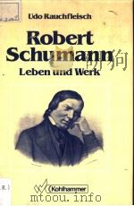 ROBERT SCHUMANN LEBEN UND WERK EINE PSYCHOBIOGRAPHIE PDF电子版封面 3170109456