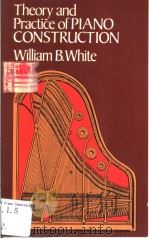 THEORY AND PRACTICE OF PIANO CONSTRUCTION WITH A DETAILED PRACTICAL METHOD FOR TUNING PDF电子版封面 0486231399 WILLIAM B.WHITE