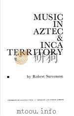 MUSIC IN AZTEC & INCA TERRITORY PDF电子版封面 0520031695 ROBERT STEVENSON