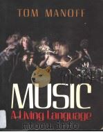 MUSIC:A LIVING LANGUAGE PDF电子版封面 0393951944 TOM MANOFF