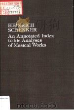 HEINRICH SCHENKER AN ANNOTATED INDEX TO HIS ANALYSES OF MUSICAL WORKS PDF电子版封面 091872807X LARRY LASKOWSKI