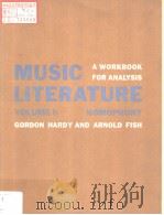 MUSIC LITERATURE A WORKBOOK FOR ANALYSIS VOLUME Ⅰ: HOMOPHONY GORDON HARDY AND ARNOLD FISH PDF电子版封面