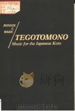 TEGOTOMONO MUSIC FOR THE JAPANESE KOTO PDF电子版封面 083718908X BONNIE C.WADE