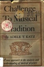 CHALLENGE TO MUSICAL TRADITION A NEW CONCEPT OF TONALITY PDF电子版封面 ADELE T.KATZ
