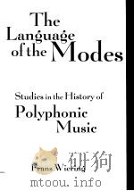 THE LANGUAGE OF THE MODES STUDIES IN THE HISTORY OF POLYPHONIC MUSIC PDF电子版封面 0815333420 FRANS WIERING