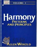 HARMONY PATTERNS AND PRINCIPLES VOLUME Ⅰ PDF电子版封面 0133839443 ALLEN WINOLD