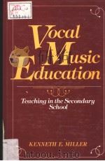 VOCAL MUSIC EDUCATION TEACHING IN THE SECONDARY SCHOOL PDF电子版封面 0139429964 KENNETH E.MILLER