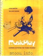 MUSICPLAY LEARNING ACTIVITIES FOR YOUNG CHILDREN PDF电子版封面 0201008831 LEON BURTON WILLIAM HUGHES