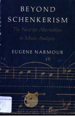 BEYOND SCHENKERISM THE NEED FOR ALTERNATIVES IN MUSIC ANALYSIS PDF电子版封面 0226568482 NARMOUR EUGERS