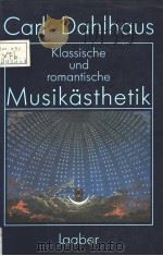 CARL DAHLHAUS KLASSISCHE UND ROMATISCHE MUSIK?STHETIK PDF电子版封面 3890071422