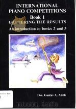 INTERNATIONAL PIANO COMPETITIONS BOOK 1:GATHERING THE RESULTS AN INTRODUCTION TO BOOKS 2 AND 3 PDF电子版封面 9072579038 DRS.GUSTAV A.ALINK