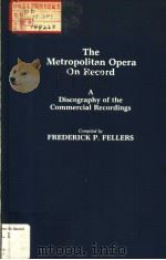 THE METROPOLITAN OPERA ON RECORD A DIXCOGRAPHY OF THE COMMERCIAL RECORDINGS PDF电子版封面 0313239525 FREDERICK P.FELLERS