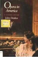 OPERA IN AMERICA A CULTURAL HISTORY PDF电子版封面 0300054963 JOHN DIZIKES