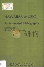 HAWAIIAN MUSIC AN ANNOTATED BIBLIOGRAPHY PDF电子版封面 0313253404 BRYAN C.STONEBURNER