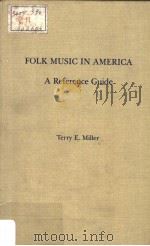 FOLK MUSIC IN AMERICA A REFERENCE GUIDE PDF电子版封面 0824089359 TERRY E.MILLER