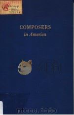 COMPOSERS IN AMERICA BIOGRAPHICAL SKETCHES OF CONTEMPORARY COMPOSERS WITH A RECORD OF THEIR WORKS PDF电子版封面 0306708930 CLAIRE R.REIS