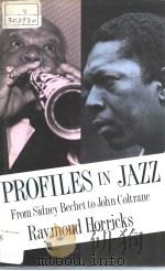 PROFILES IN JAZZ FROM SIDNEY BECHET TO JOHN COLTRANE PDF电子版封面 0887384323 RAYMOND HORRICKS