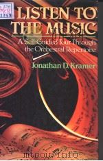 LISTEN TO THE MUSIC A SELF-GUIDED TOUR THROUGH THE ORCHESTRAL REPERTOIRE     PDF电子版封面  0028718410  JOHNATHAN D.KRAMER 