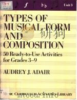 TYPES OF MUSICAL FORM AND COMPOSITION 50 READY-TO-USE ACTIVITIES FOR GRADES 3-9 PDF电子版封面 0139349855 AUDREY J.ADAIR