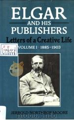 ELGAR AND HIS PUBLISHERS LETTERS OF A CREATIVE LIFE VOLUME I:1985-1903 PDF电子版封面 0193154463