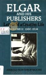 ELGAR AND HIS PUBLISHERS LETTERS OF A CREATIVE LIFE VOLUME II:1904-1934 PDF电子版封面 0193154463