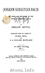 JOHANN SEBASTIAN BACH IN THREE VOLUMES VOL.Ⅰ PDF电子版封面 PHILIPP SPITTA CLARA BELL J.A.